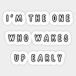 I'm the one who wakes up early. Matching couple Sticker